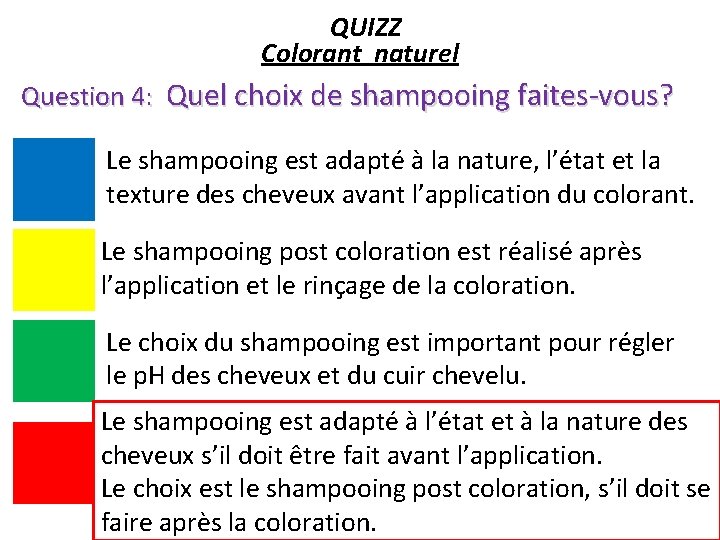 QUIZZ Colorant naturel Question 4: Quel choix de shampooing faites-vous? Le shampooing est adapté