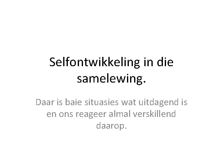 Selfontwikkeling in die samelewing. Daar is baie situasies wat uitdagend is en ons reageer