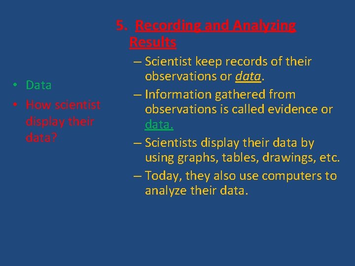 5. Recording and Analyzing Results • Data • How scientist display their data? –