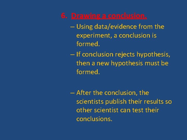 6. Drawing a conclusion. – Using data/evidence from the experiment, a conclusion is formed.