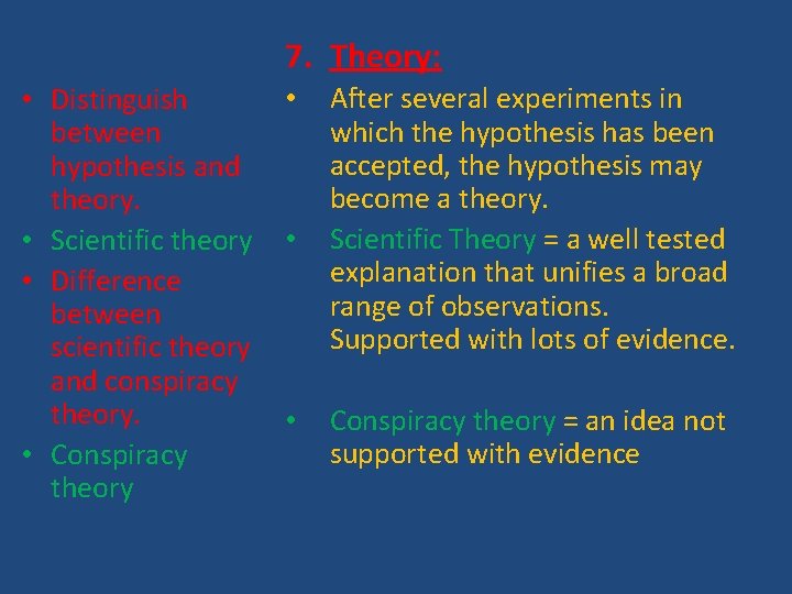 7. Theory: • Distinguish between hypothesis and theory. • Scientific theory • Difference between