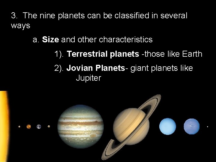 3. The nine planets can be classified in several ways a. Size and other