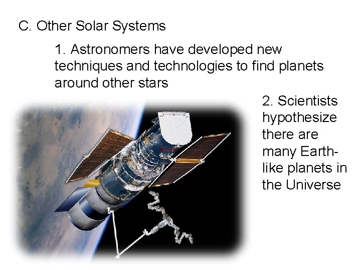 C. Other Solar Systems 1. Astronomers have developed new techniques and technologies to find