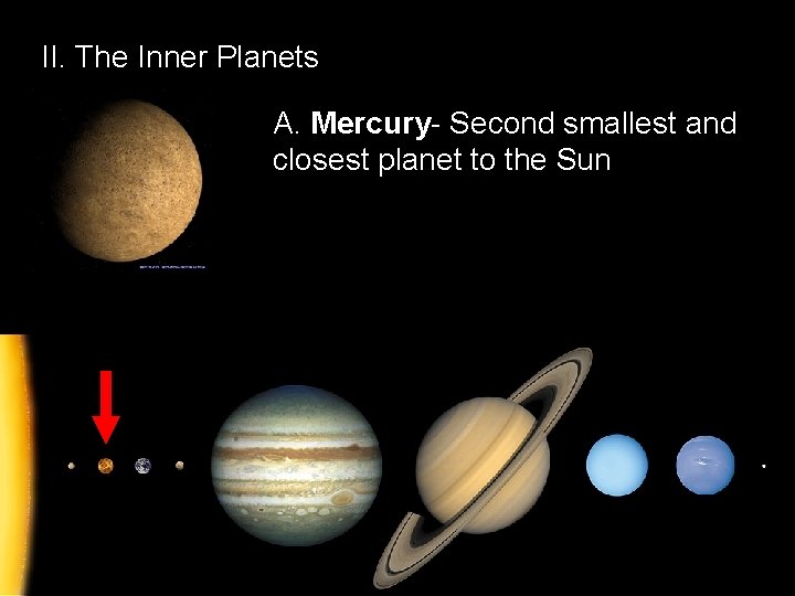 II. The Inner Planets A. Mercury- Second smallest and closest planet to the Sun