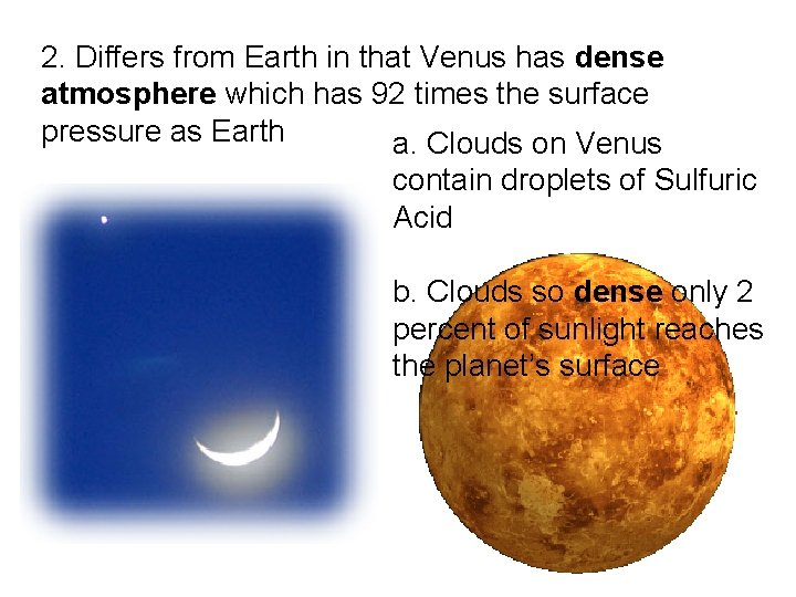 2. Differs from Earth in that Venus has dense atmosphere which has 92 times