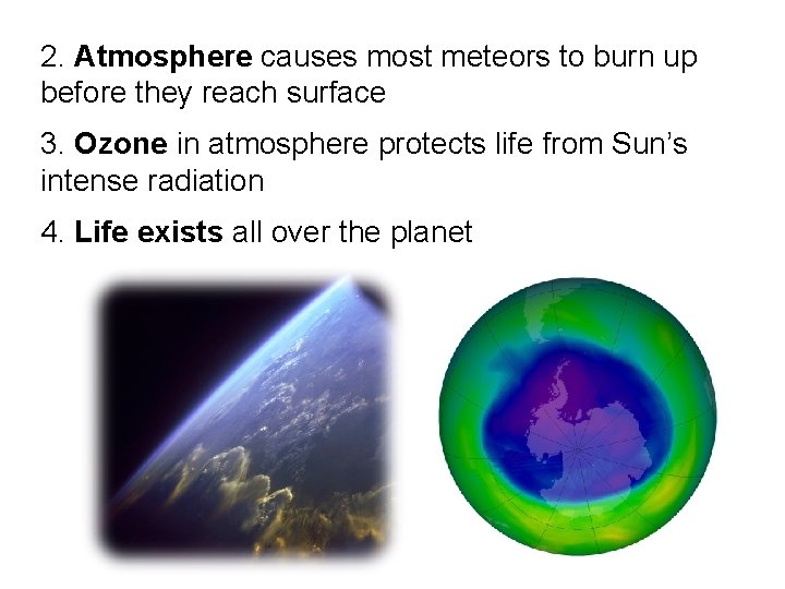2. Atmosphere causes most meteors to burn up before they reach surface 3. Ozone