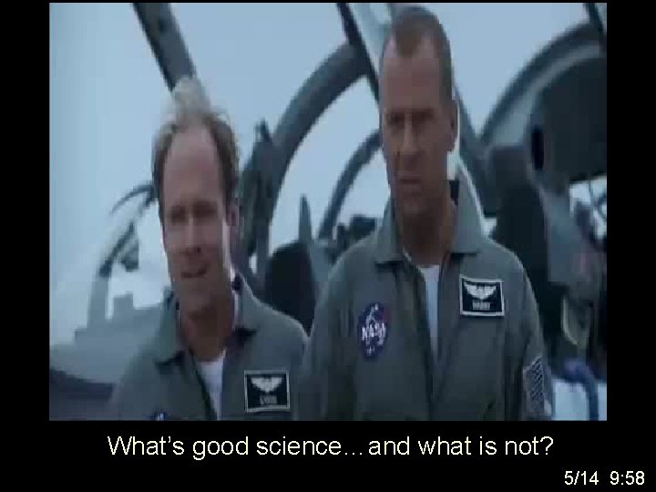 What’s good science…and what is not? 5/14 9: 58 