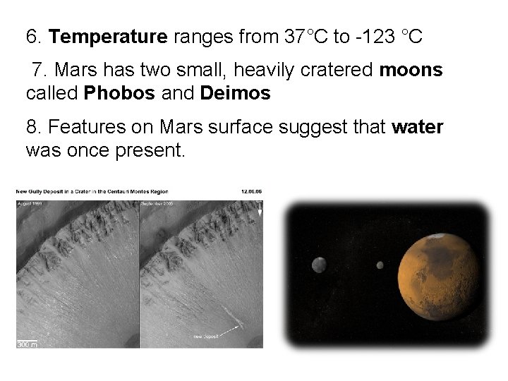 6. Temperature ranges from 37°C to -123 °C 7. Mars has two small, heavily