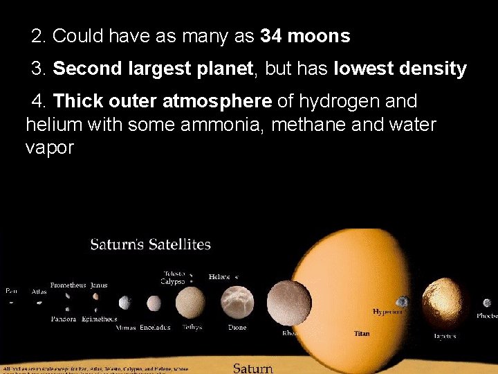 2. Could have as many as 34 moons 3. Second largest planet, but has