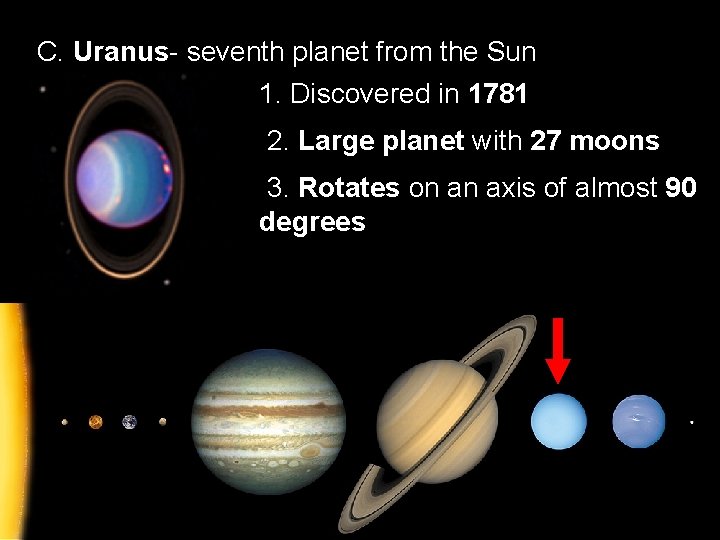 C. Uranus- seventh planet from the Sun 1. Discovered in 1781 2. Large planet