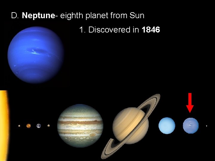 D. Neptune- eighth planet from Sun 1. Discovered in 1846 