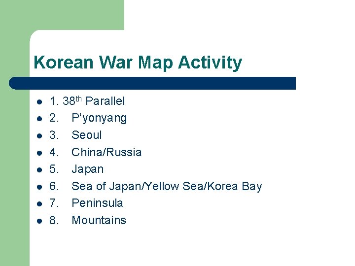 Korean War Map Activity l l l l 1. 38 th Parallel 2. P’yonyang