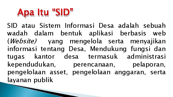 Apa Itu “SID” SID atau Sistem Informasi Desa adalah sebuah wadah dalam bentuk aplikasi