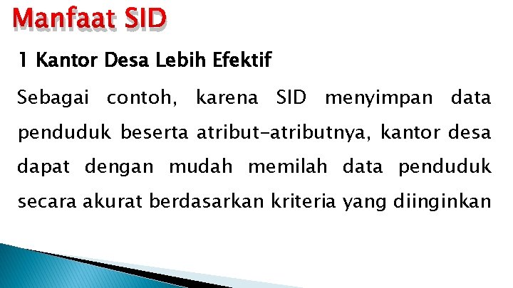 Manfaat SID 1 Kantor Desa Lebih Efektif Sebagai contoh, karena SID menyimpan data penduduk