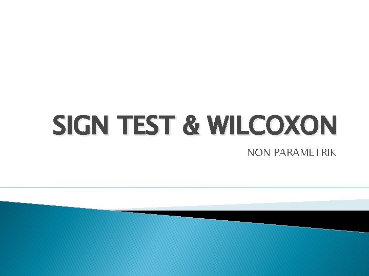 SIGN TEST & WILCOXON NON PARAMETRIK 