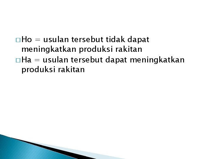 � Ho = usulan tersebut tidak dapat meningkatkan produksi rakitan � Ha = usulan