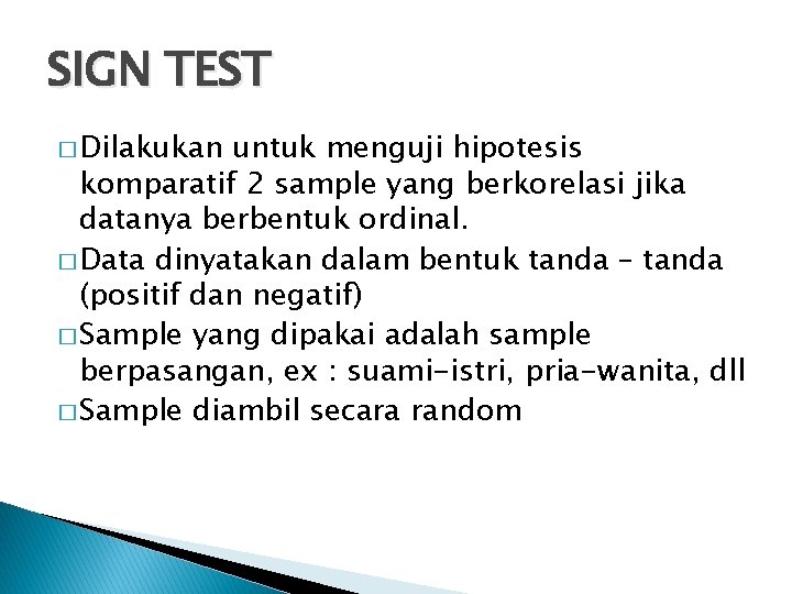 SIGN TEST � Dilakukan untuk menguji hipotesis komparatif 2 sample yang berkorelasi jika datanya