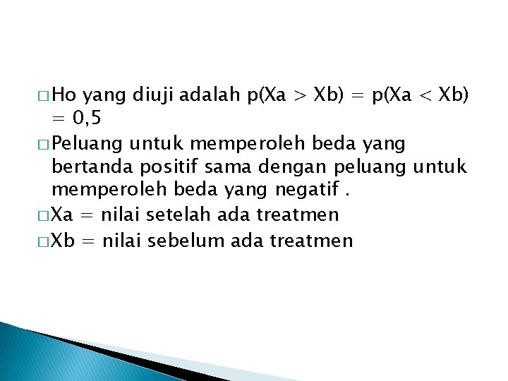 � Ho yang diuji adalah p(Xa > Xb) = p(Xa < Xb) = 0,