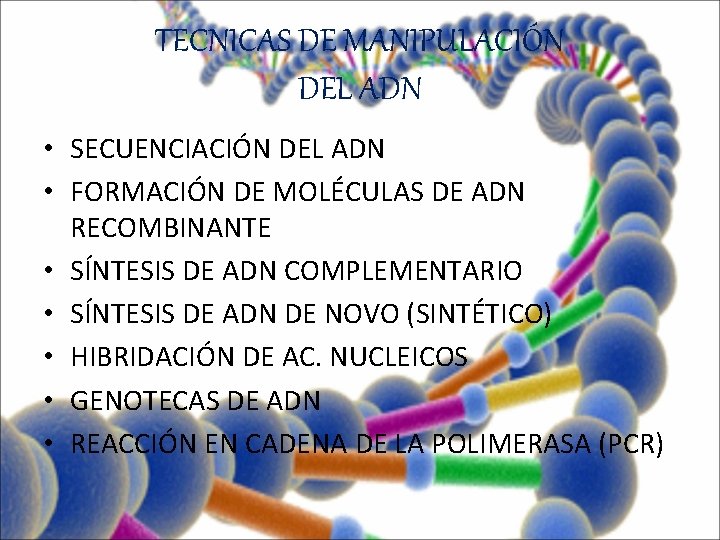 TECNICAS DE MANIPULACIÓN DEL ADN • SECUENCIACIÓN DEL ADN • FORMACIÓN DE MOLÉCULAS DE