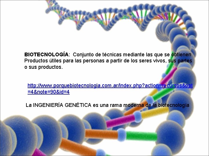 BIOTECNOLOGÍA: Conjunto de técnicas mediante las que se obtienen Productos útiles para las personas