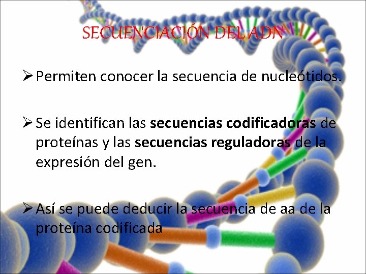 SECUENCIACIÓN DEL ADN Ø Permiten conocer la secuencia de nucleótidos. Ø Se identifican las