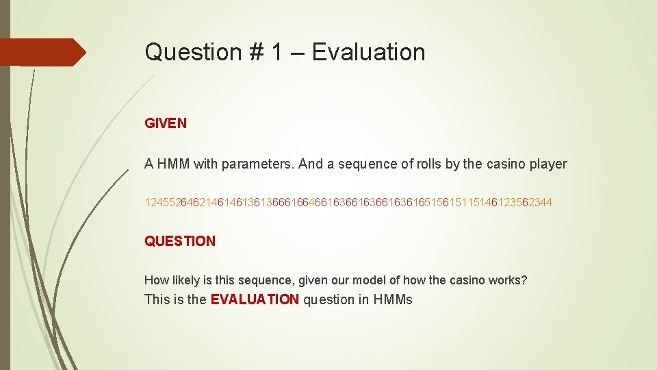 Question # 1 – Evaluation GIVEN A HMM with parameters. And a sequence of