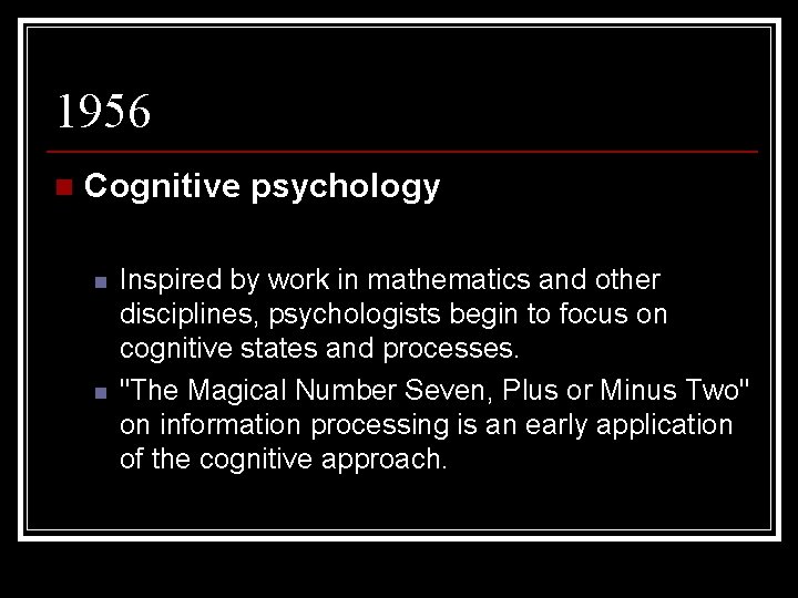 1956 n Cognitive psychology n n Inspired by work in mathematics and other disciplines,