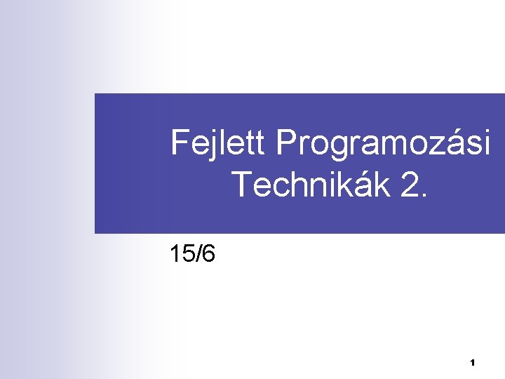 Fejlett Programozási Technikák 2. 15/6 1 