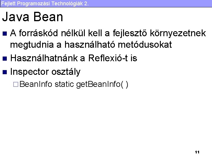 Fejlett Programozási Technológiák 2. Java Bean A forráskód nélkül kell a fejlesztő környezetnek megtudnia