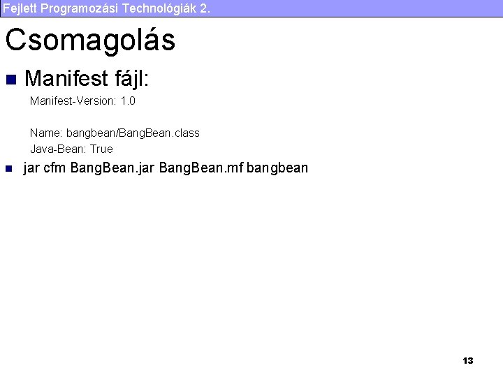 Fejlett Programozási Technológiák 2. Csomagolás n Manifest fájl: Manifest-Version: 1. 0 Name: bangbean/Bang. Bean.