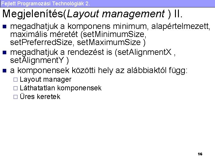 Fejlett Programozási Technológiák 2. Megjelenítés(Layout management ) II. n n n megadhatjuk a komponens
