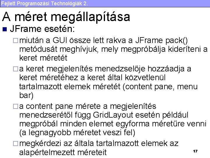 Fejlett Programozási Technológiák 2. A méret megállapítása n JFrame esetén: ¨ miután a GUI