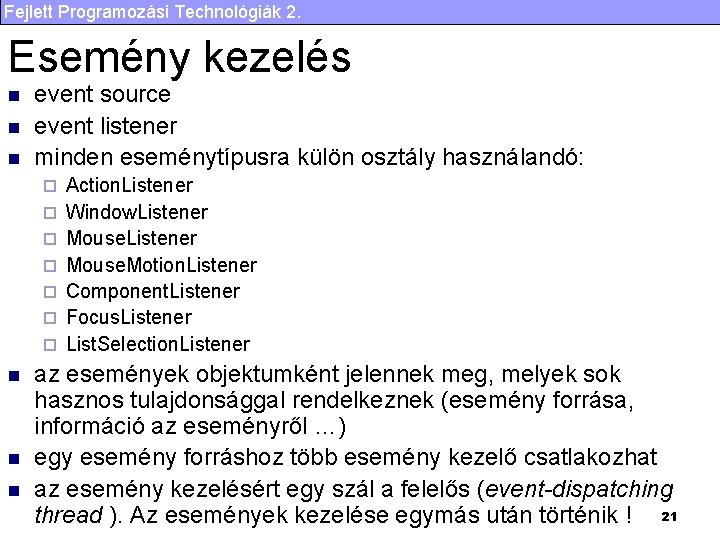 Fejlett Programozási Technológiák 2. Esemény kezelés n n n event source event listener minden