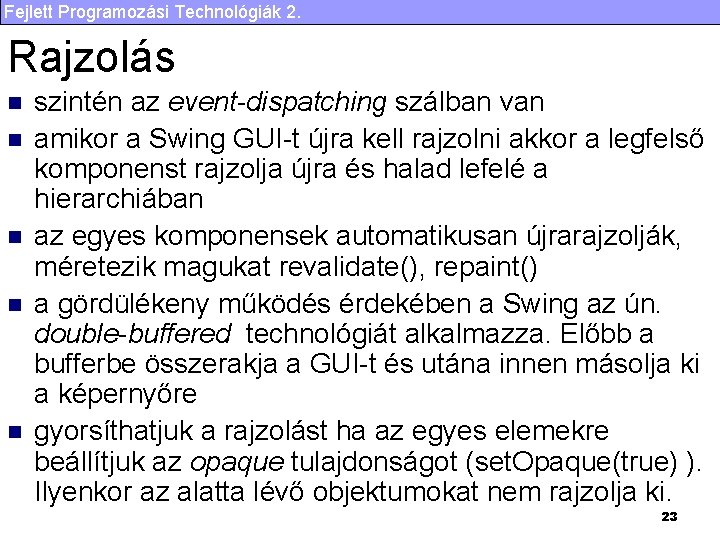 Fejlett Programozási Technológiák 2. Rajzolás n n n szintén az event-dispatching szálban van amikor