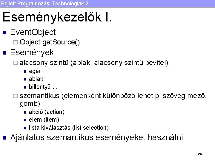 Fejlett Programozási Technológiák 2. Eseménykezelők I. n Event. Object ¨ Object n get. Source()