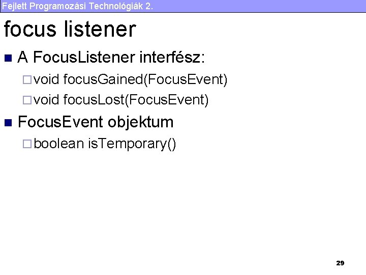 Fejlett Programozási Technológiák 2. focus listener n A Focus. Listener interfész: ¨ void focus.