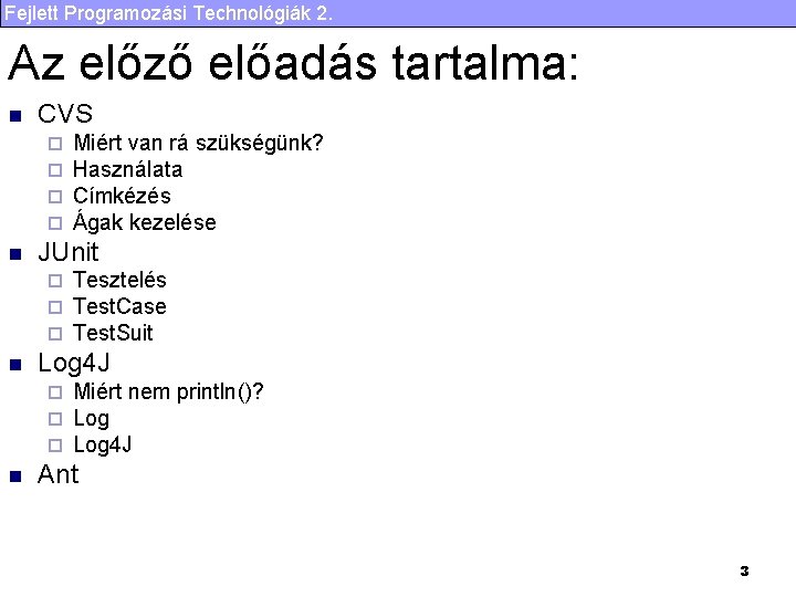 Fejlett Programozási Technológiák 2. Az előző előadás tartalma: n CVS ¨ ¨ n JUnit