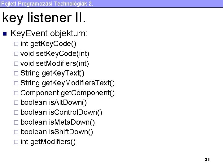 Fejlett Programozási Technológiák 2. key listener II. n Key. Event objektum: ¨ int get.