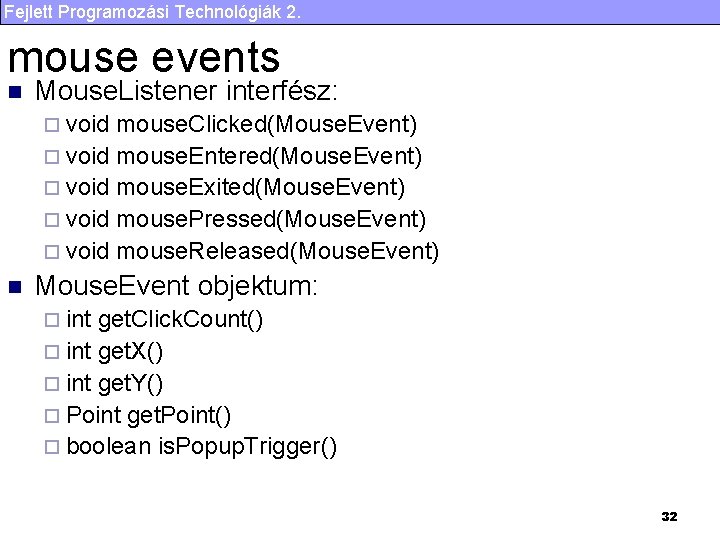 Fejlett Programozási Technológiák 2. mouse events n Mouse. Listener interfész: ¨ void mouse. Clicked(Mouse.