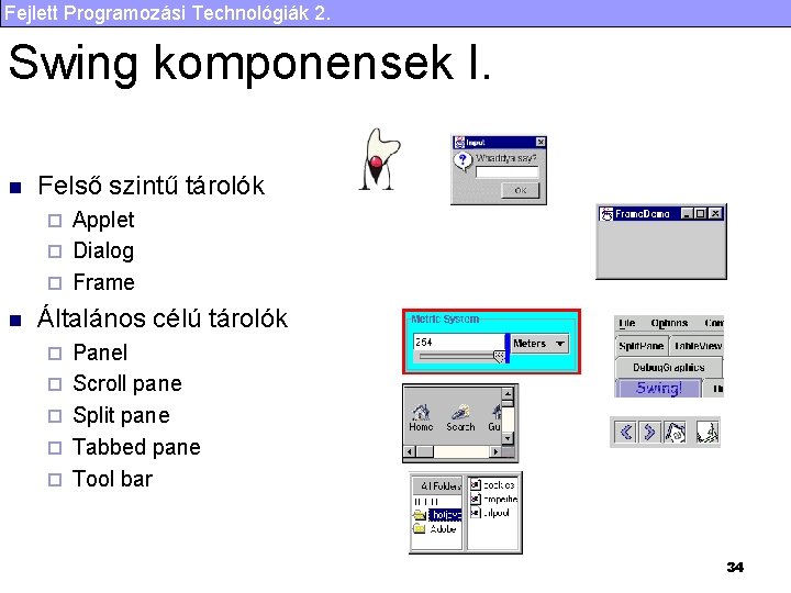 Fejlett Programozási Technológiák 2. Swing komponensek I. n Felső szintű tárolók Applet ¨ Dialog