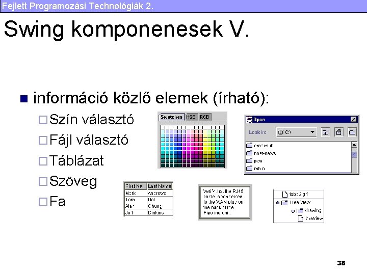 Fejlett Programozási Technológiák 2. Swing komponenesek V. n információ közlő elemek (írható): ¨ Szín