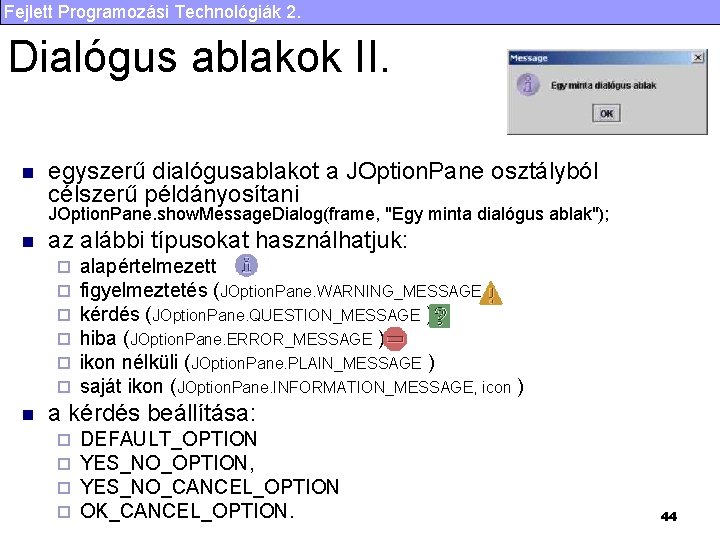 Fejlett Programozási Technológiák 2. Dialógus ablakok II. n egyszerű dialógusablakot a JOption. Pane osztályból