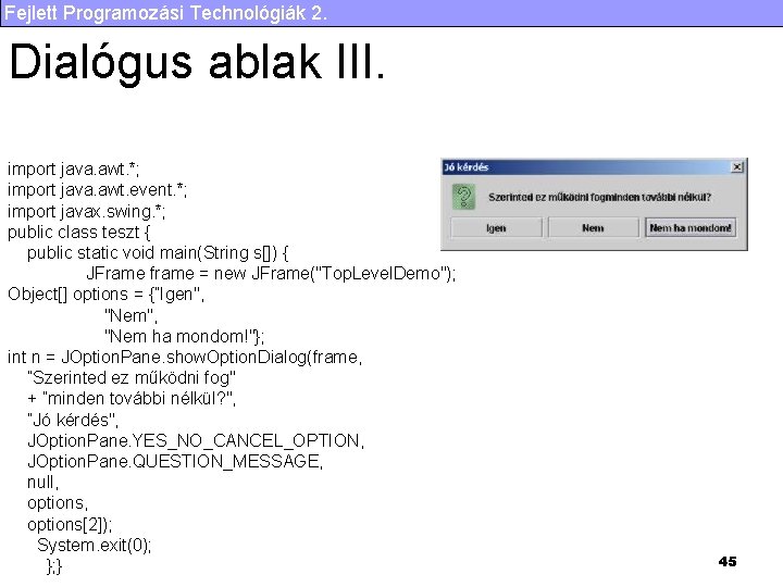 Fejlett Programozási Technológiák 2. Dialógus ablak III. import java. awt. *; import java. awt.