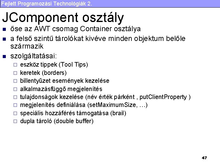 Fejlett Programozási Technológiák 2. JComponent osztály n n n őse az AWT csomag Container