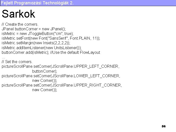 Fejlett Programozási Technológiák 2. Sarkok // Create the corners. JPanel button. Corner = new