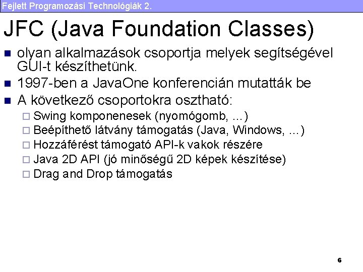 Fejlett Programozási Technológiák 2. JFC (Java Foundation Classes) n n n olyan alkalmazások csoportja