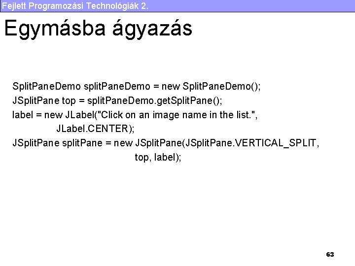 Fejlett Programozási Technológiák 2. Egymásba ágyazás Split. Pane. Demo split. Pane. Demo = new