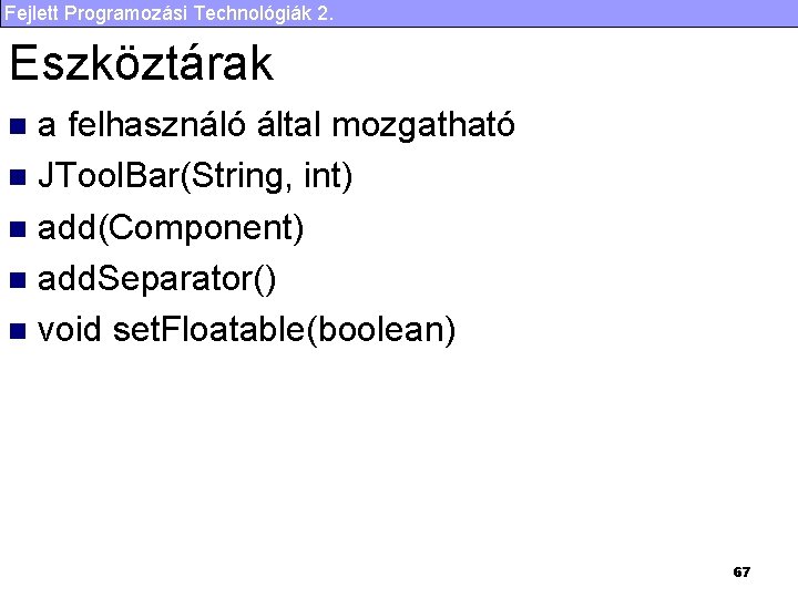 Fejlett Programozási Technológiák 2. Eszköztárak a felhasználó által mozgatható n JTool. Bar(String, int) n