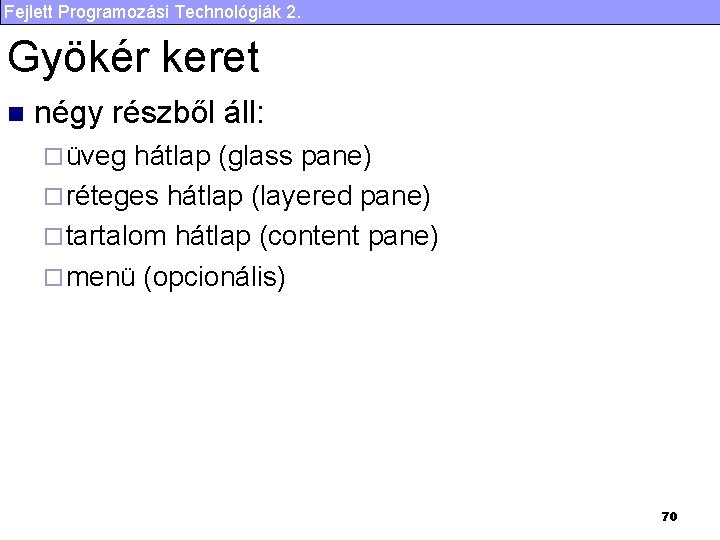 Fejlett Programozási Technológiák 2. Gyökér keret n négy részből áll: ¨ üveg hátlap (glass