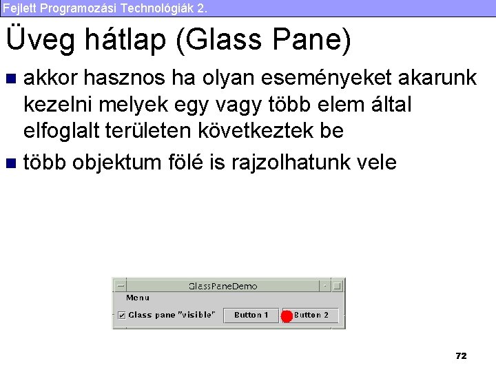 Fejlett Programozási Technológiák 2. Üveg hátlap (Glass Pane) akkor hasznos ha olyan eseményeket akarunk